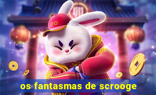 os fantasmas de scrooge